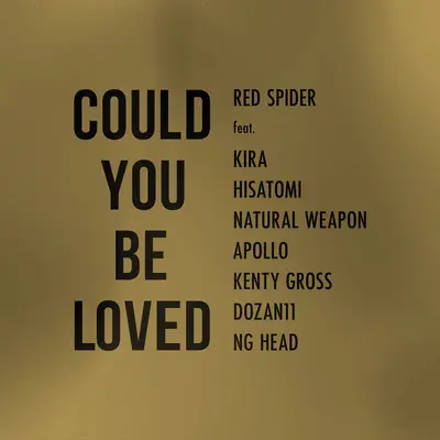 COULD YOU BE LOVED (feat. KIRA, HISATOMI, NATURAL WEAPON, APOLLO, KENTY GROSS, DOZAN11 & NG HEAD)
