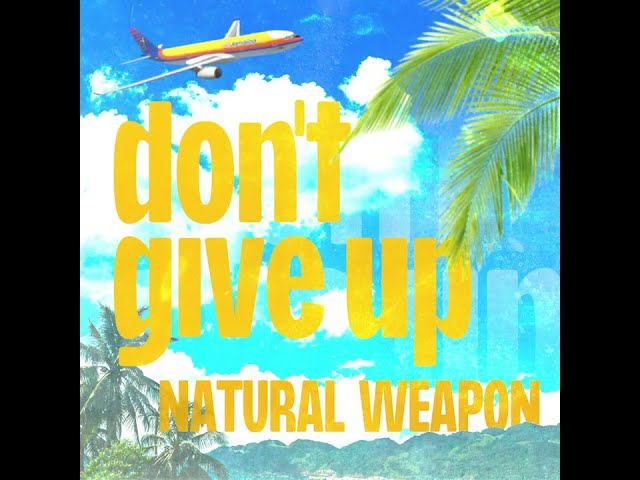 NATURAL WEAPON / don’t give up ( Official Lyric Video )